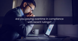 Are you paying overtime in compliance with recent rulings?