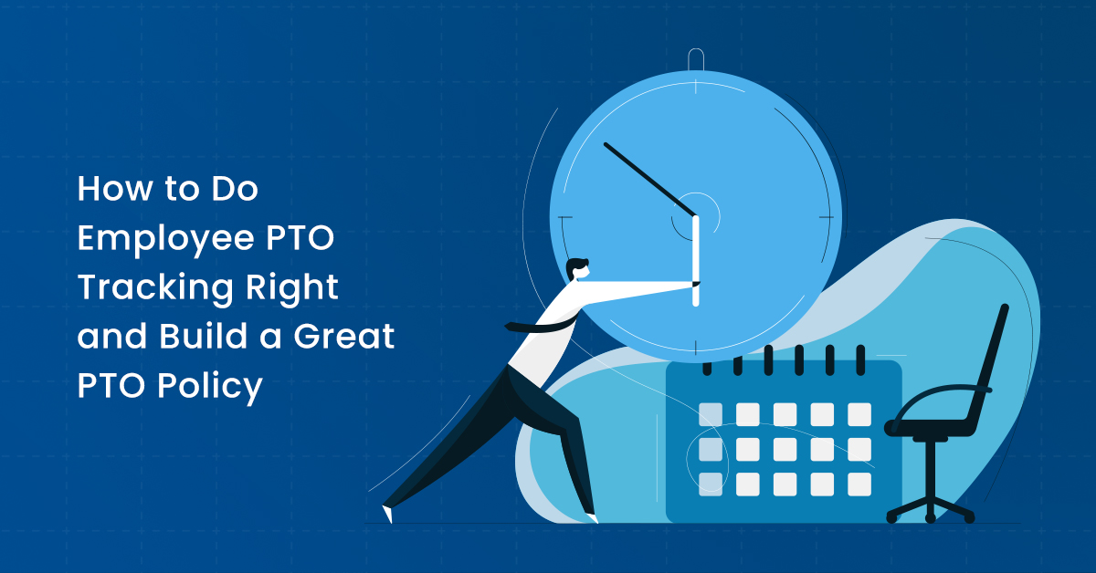 How to Do Employee PTO Tracking Right and Build a Great PTO Policy