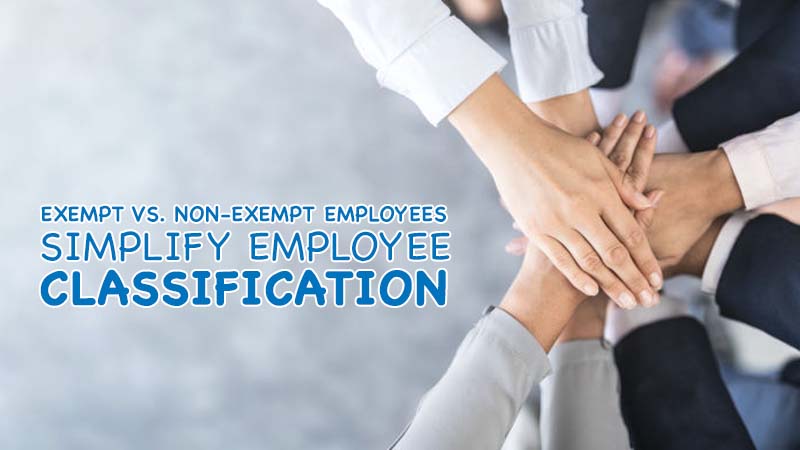 Exempt vs Non-Exempt Employees: Simplify Employee Classification