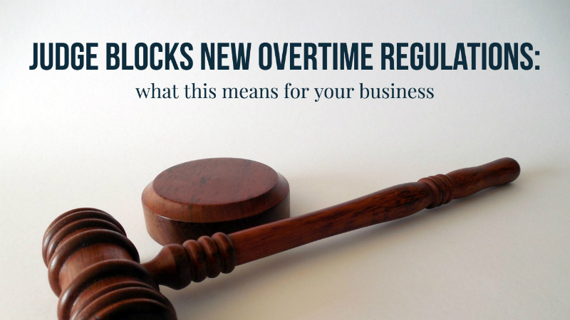 Judge blocks new overtime regulations: what this means for your business