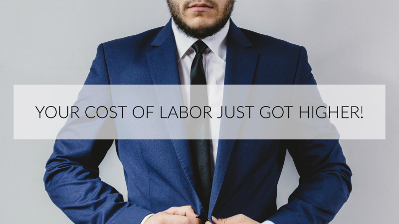 Your cost of labor just got higher!