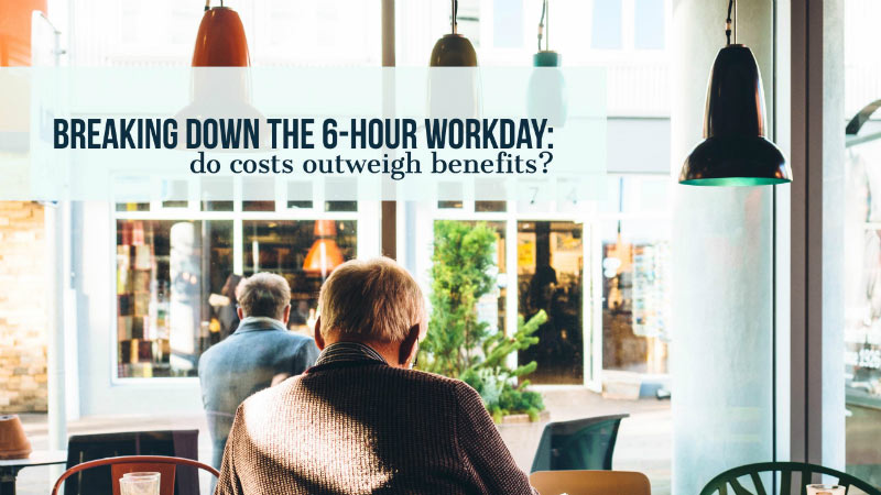 Breaking Down The 6-hour Workday: Do Costs Outweigh Benefits?