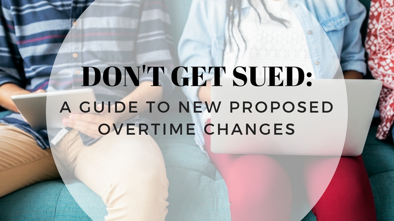Don’t get sued: A guide to new proposed overtime changes
