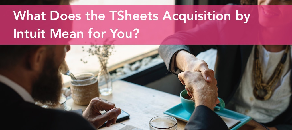 What Does the TSheets Acquisition by Intuit Mean for You?