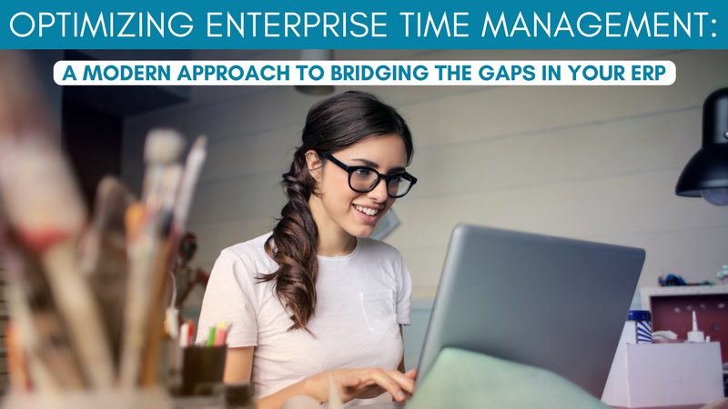 Optimizing Enterprise Time Management: A Modern Approach to Bridging the Gaps in Your ERP (3/3)