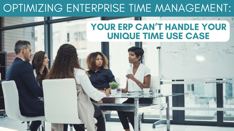 Optimizing Enterprise Time Management: Your ERP Can’t Handle Your Unique Time Use Case (2/3)