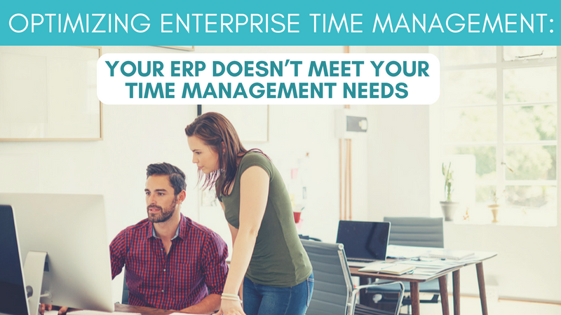 Optimizing Enterprise Time Management: Your ERP Doesn’t Meet Your Time Management Needs (1/3)