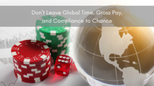 Don’t Leave Global Time, Gross Pay, and Compliance to Chance