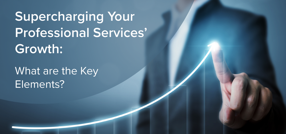 Supercharging Your Professional Services’ Growth: What are the Key Elements?