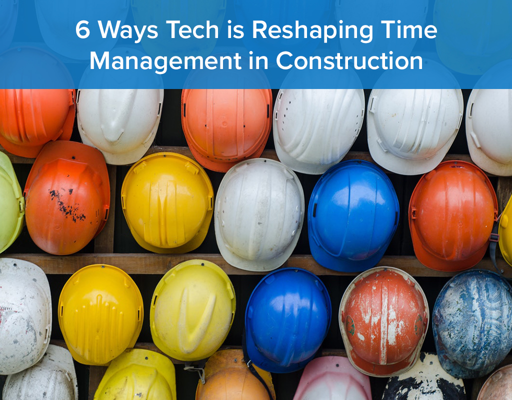 Six Ways Technology is Reshaping Time Management in Construction