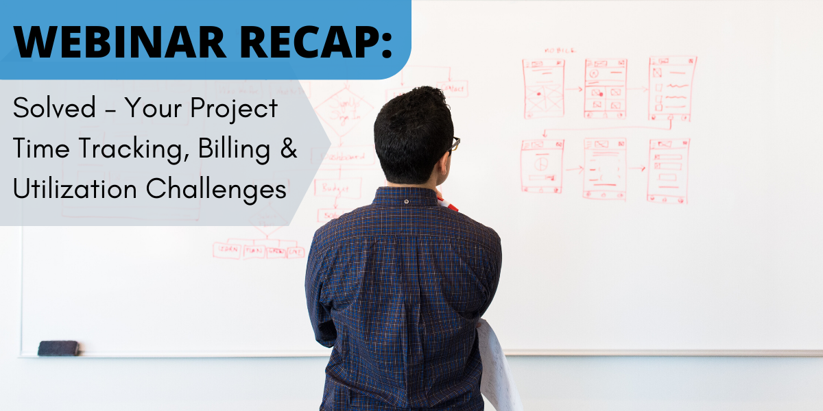 Webinar Recap: Solved – Your Project Time Tracking, Billing & Utilization Challenges