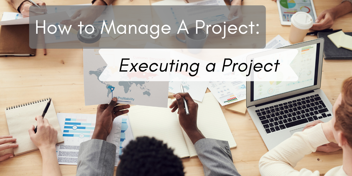 How to Manage A Project: Executing a Project