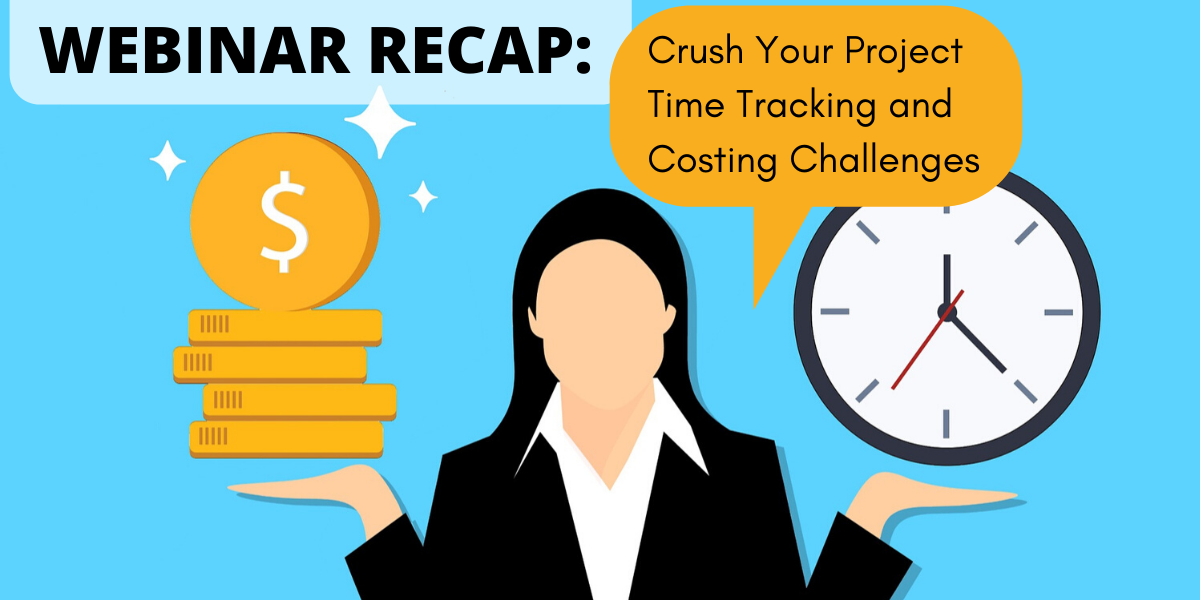 Webinar Recap: Crush Your Project Time Tracking and Costing Challenges