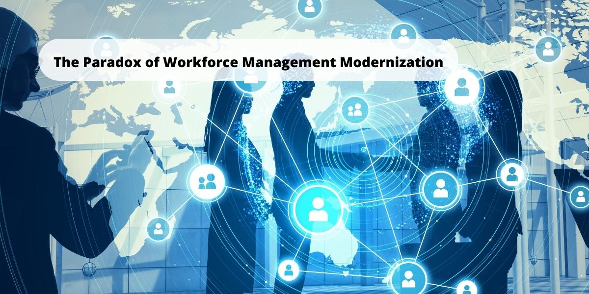 The Paradox of Workforce Management Modernization