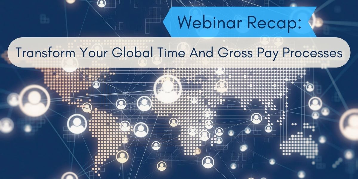 Webinar Recap: Transform Your Global Time And Gross Pay Processes