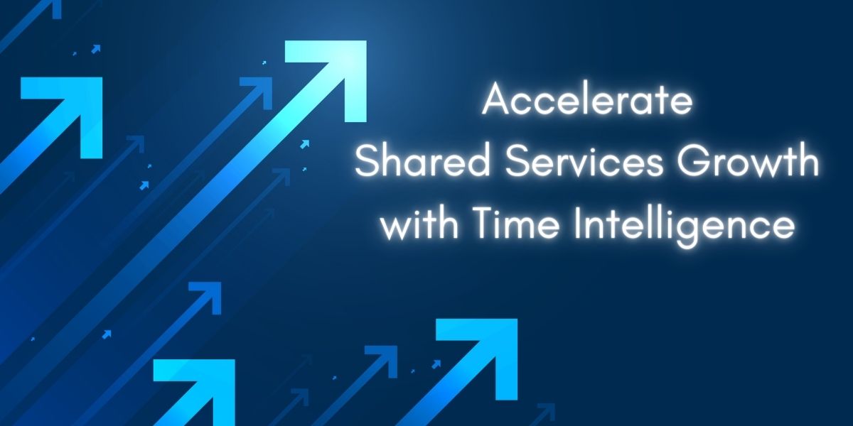 Accelerate Shared Services Growth with Time Intelligence®