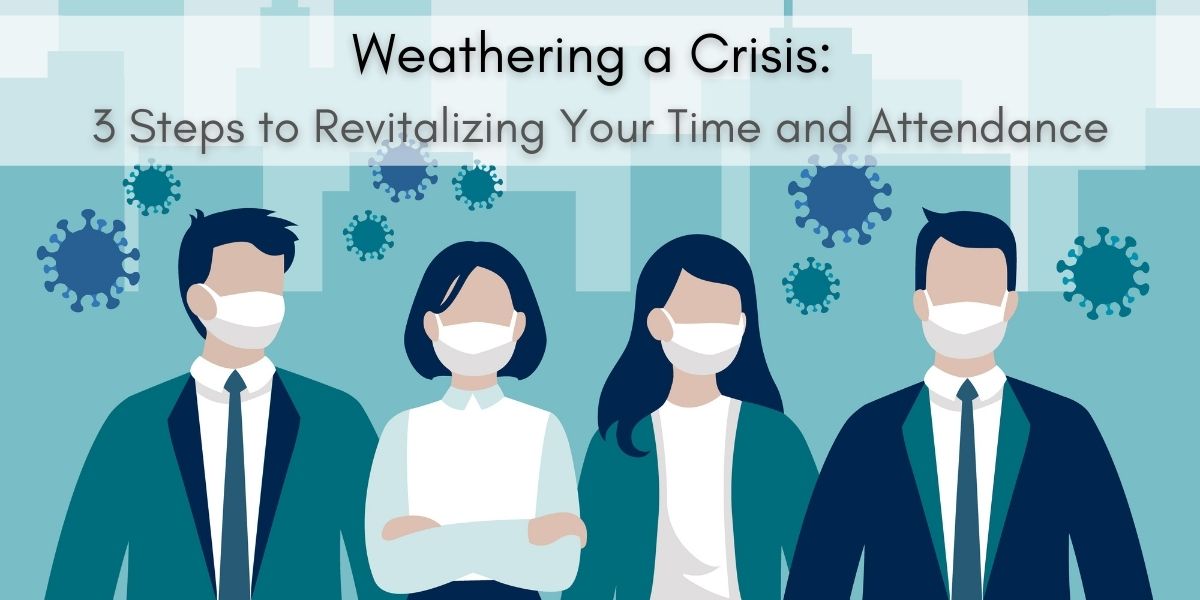 Weathering a Crisis: 3 Steps to Revitalizing Your Time and Attendance
