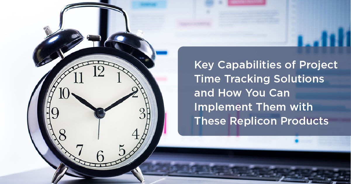 Key Capabilities of Project Time Tracking Solutions and How You Can Implement Them with These Replicon Products