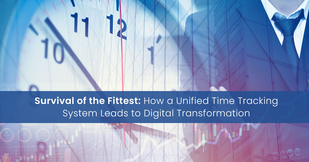 Survival of the Fittest: How a Unified Time Tracking System Leads to Digital Transformation