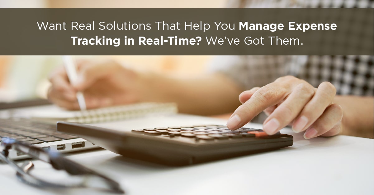 Want Real Solutions That Help You Manage Expense Tracking in Real-Time? We’ve Got Them.