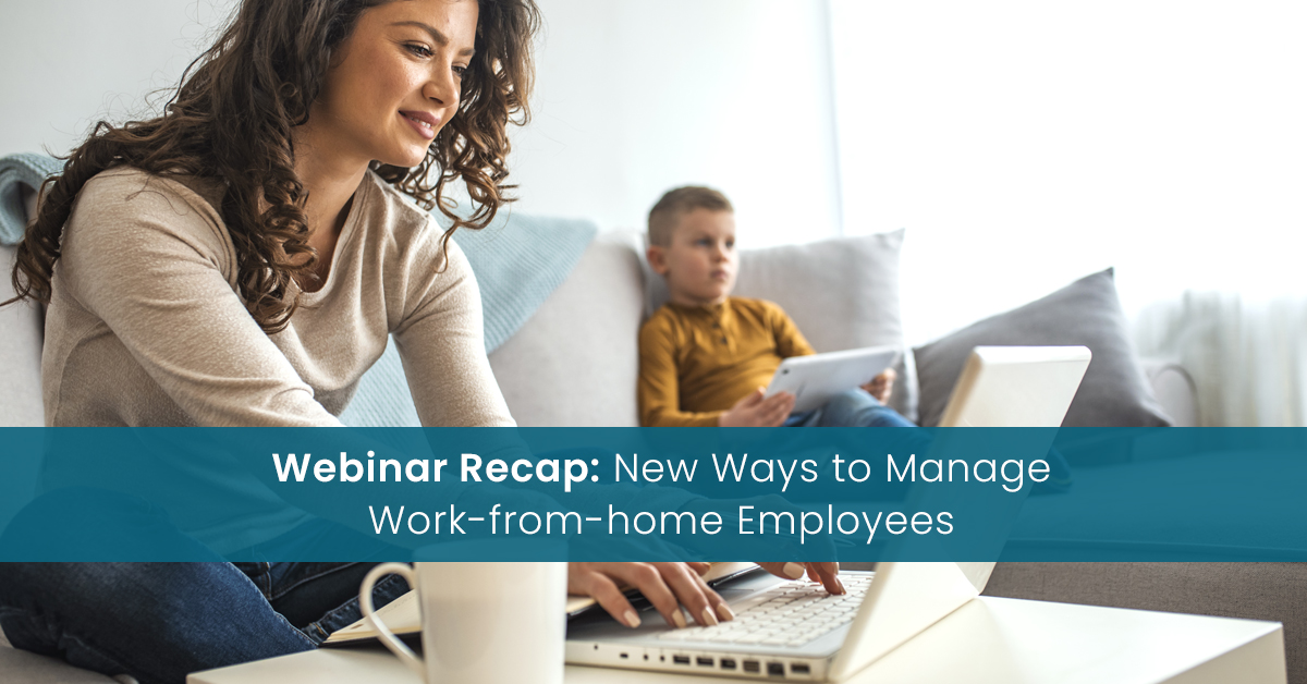 Webinar Recap: New Ways to Manage Work-from-home Employees
