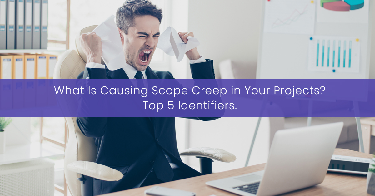 What Is Causing Scope Creep in Your Projects? Top 5 Identifiers.