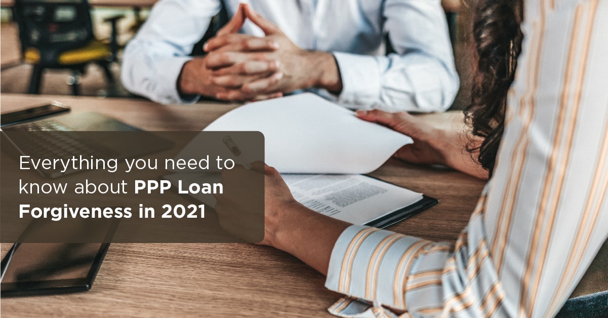 Everything You Need to Know about PPP Loan Forgiveness in 2021