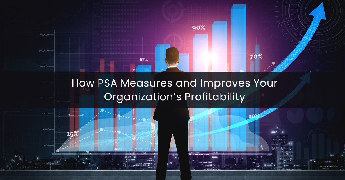 How PSA Measures and Improves Your Organization’s Profitability