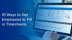 10 Ways to Get Employees to Fill in Timesheets