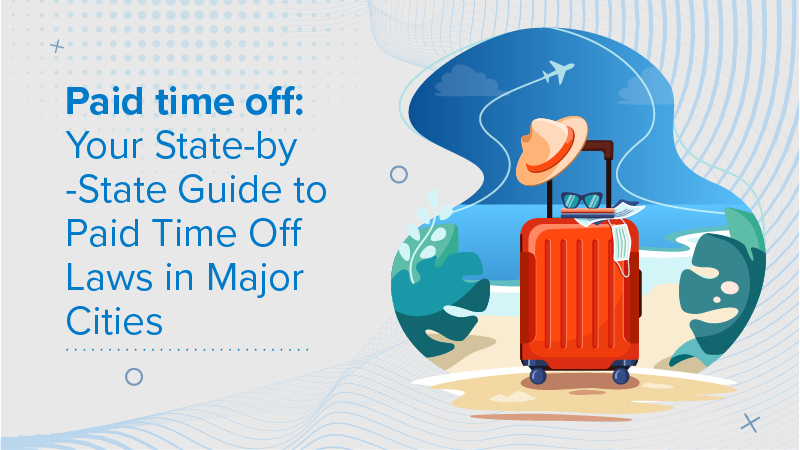 Paid time off: Your State-by-State Guide to Paid Time Off Laws in Major Cities