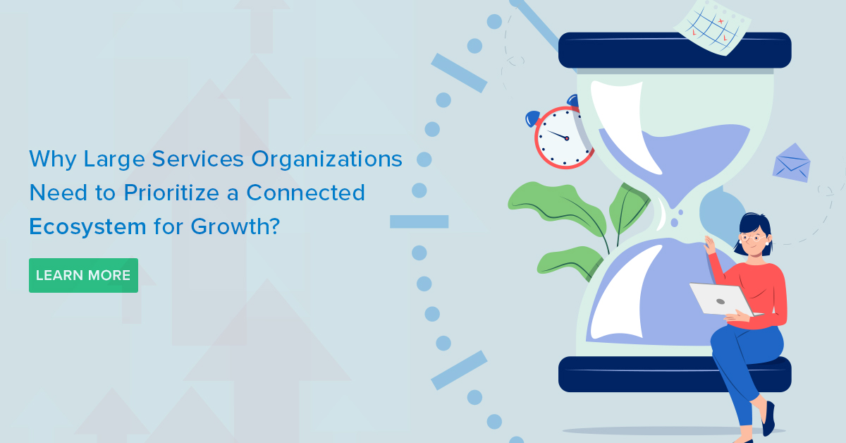 Why Large Services Organizations Need to Prioritize a Connected Ecosystem for Growth?