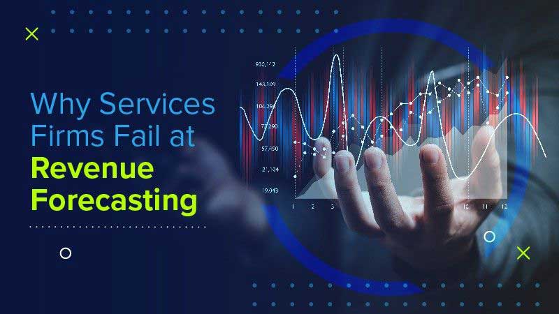 Why Services Firms Fail at Revenue Forecasting