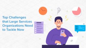 Top Challenges that Large Services Organizations Need to Tackle Now