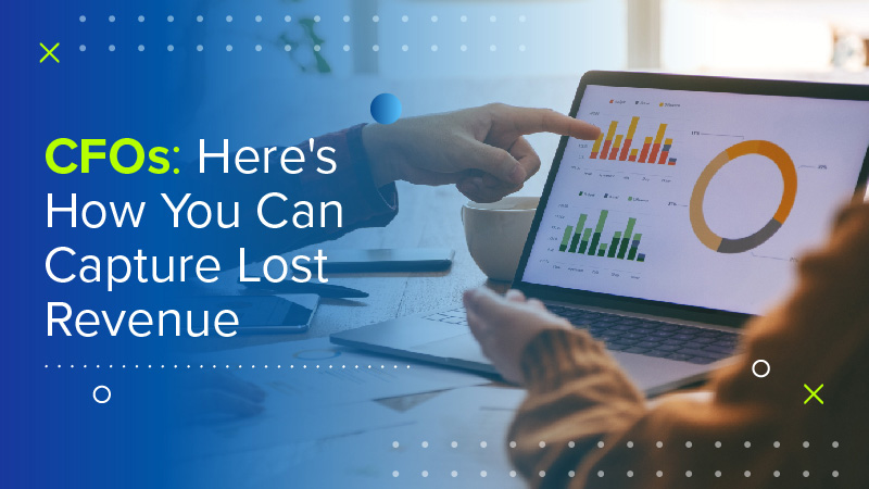 CFOs: Here’s How You Can Capture Lost Revenue for Large Services Organizations