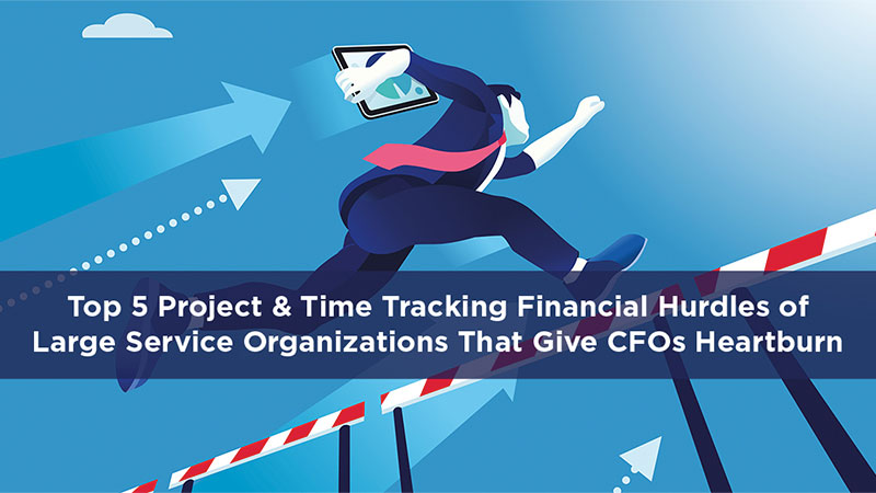 Top-5-Project-Time-Tracking-Financial-Hurdles-of-Large-Service-Organizations-Give-CFOs-Heartburn