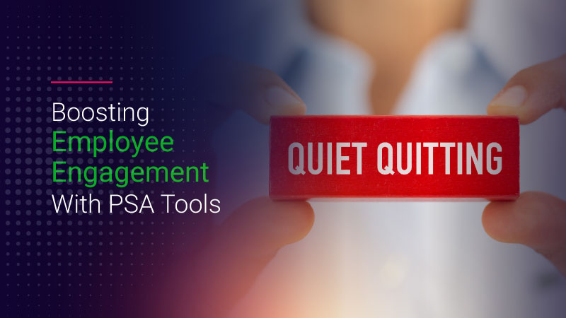 Overcoming Quiet Quitting Using PSA Tools