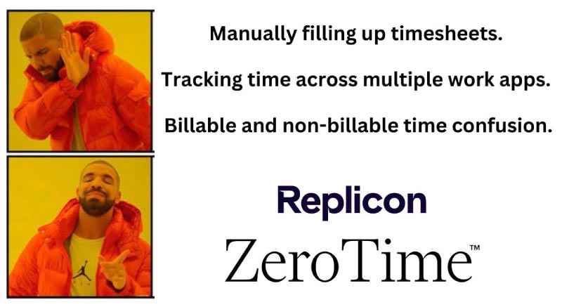 Image of Drake hotline bling meme with the top image as Drake looking displeased with the points manually filling up the timesheet, tracking time across multiple work app, billable and non-billable time confusion, and the bottom image of Drake looking pleased with the logo of Replicon Zero time
