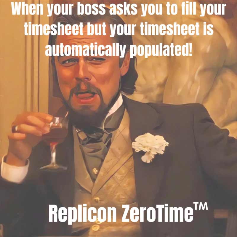 Image of Leonardo DiCaprio Laughing meme with the caption “When your boss asks you to fill your timesheet but your timesheet is automatically popular!” and then the logo of Replicon Zero time is given